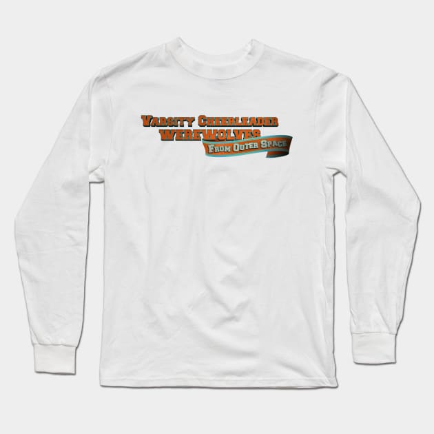 Varsity Cheerleader Werewolves From Outer Space Logo Long Sleeve T-Shirt by Sci-Fantasy Tees